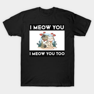 I meow you too T-Shirt